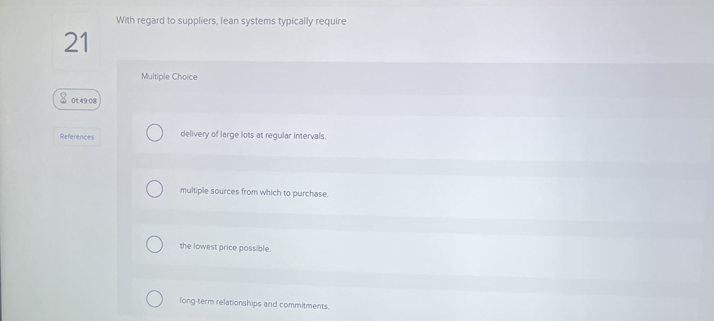  With regard to suppliers, lean systems typically require Multiple Choice 01:49:08