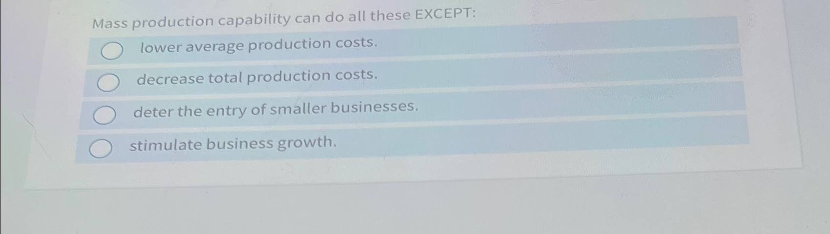  Mass production capability can do all these EXCEPT: lower average production