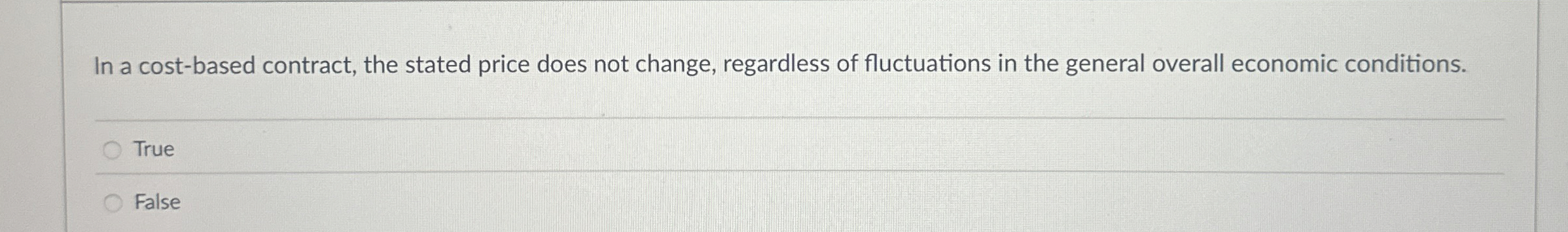  In a cost-based contract, the stated price does not change, regardless