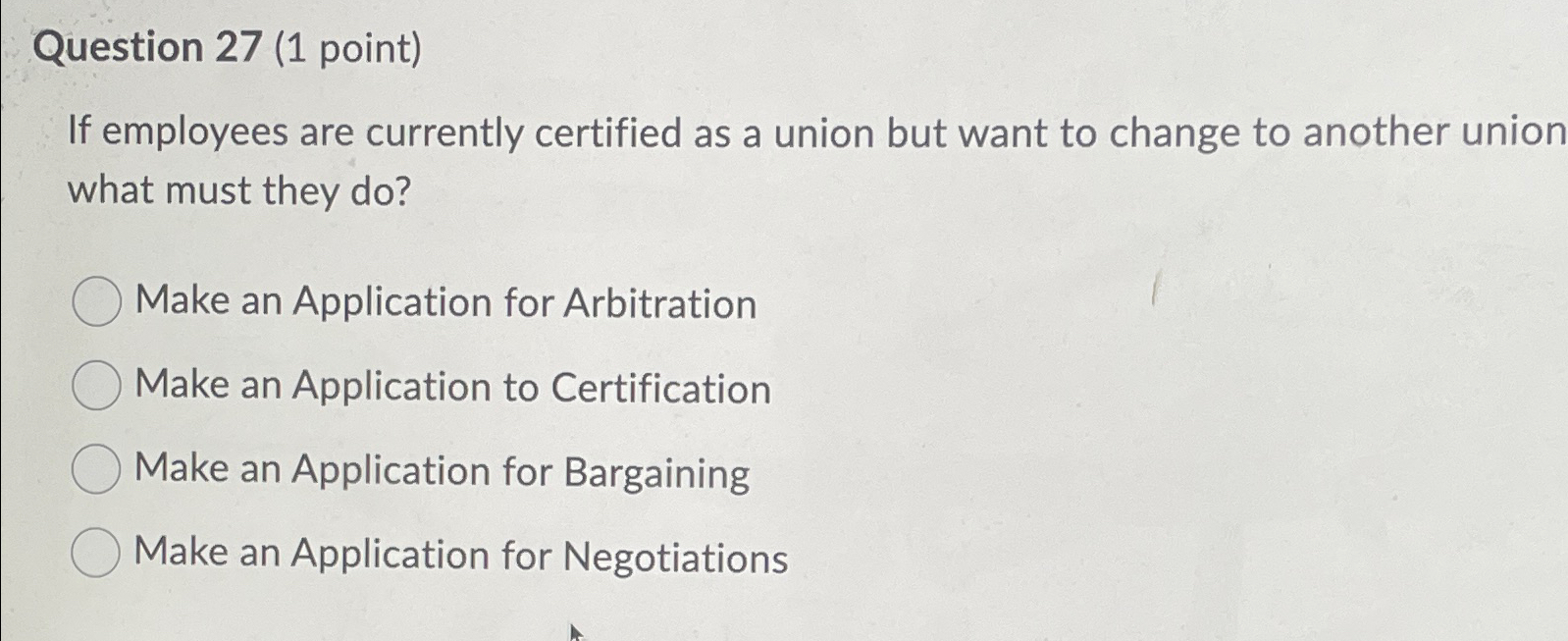  Question 27(1 point) If employees are currently certified as a union