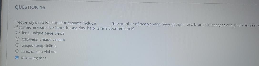  QUESTION 16 Frequently used Facebook measures include (the number of people