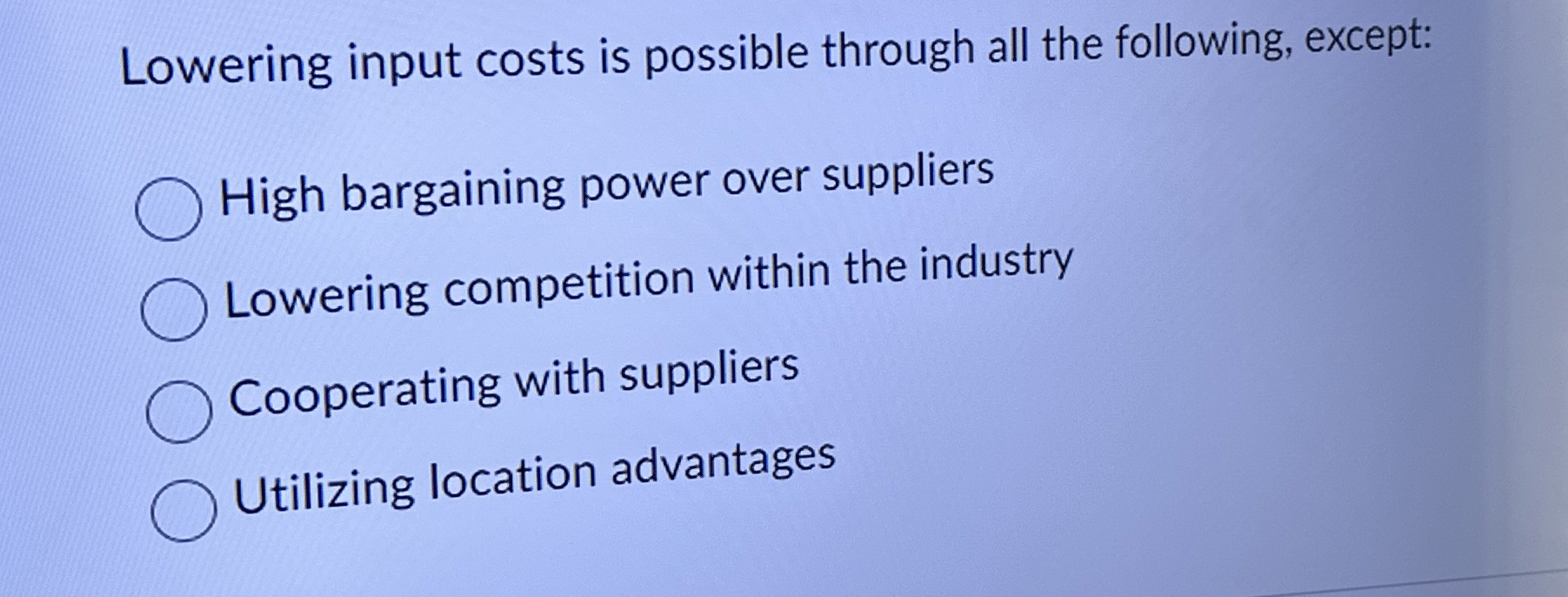 Lowering input costs is possible through all the following, except: High