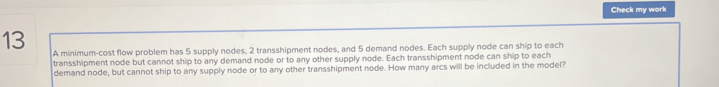  13 A minimum-cost flow problem has 5 supply nodes, 2 transshipment