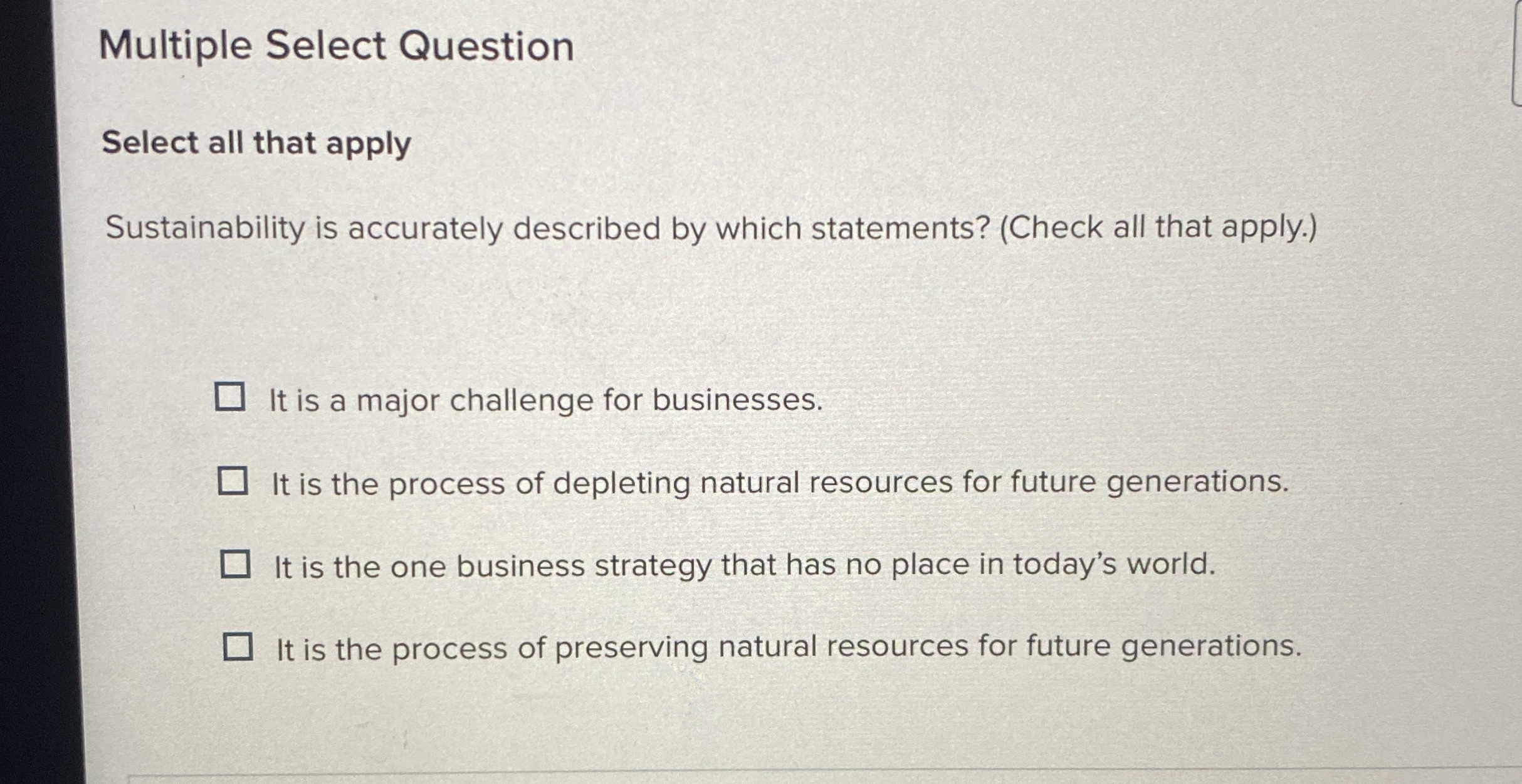  Multiple Select Question Select all that apply Sustainability is accurately described