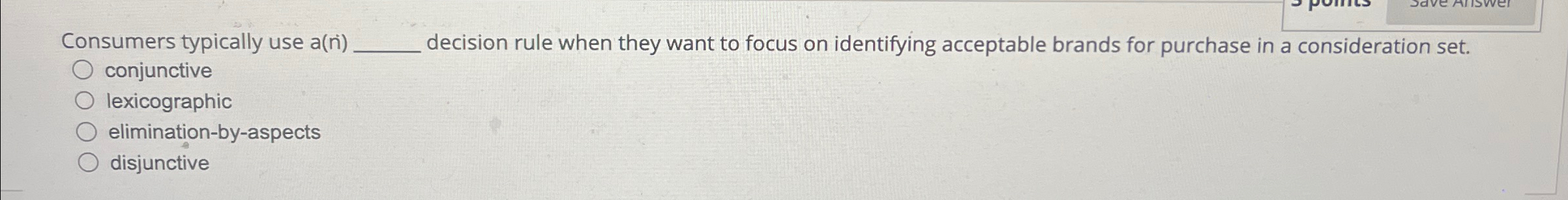  Consumers typically use a(n+1) decision rule when they want to focus