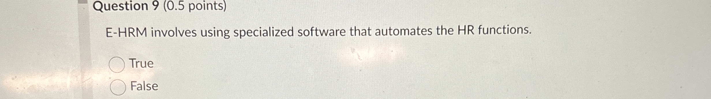  Question 9(0.5 points) E-HRM involves using specialized software that automates the