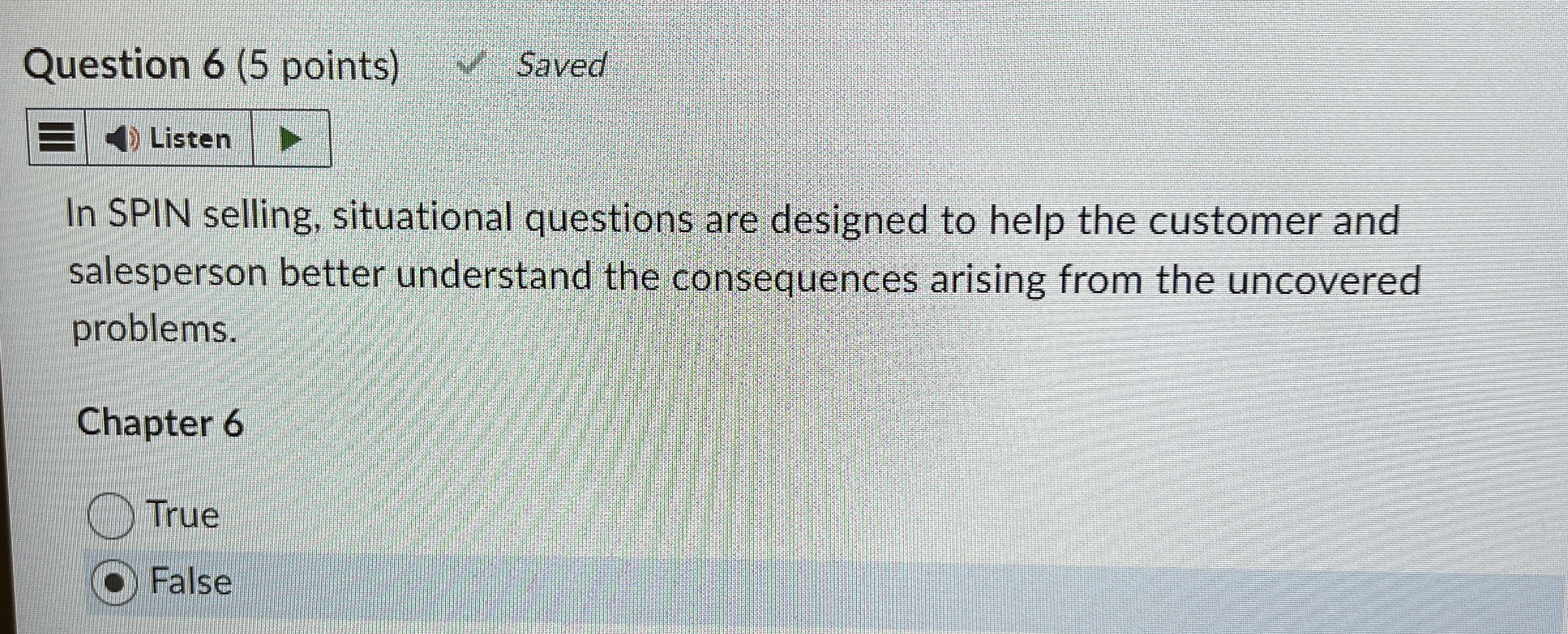  Question 6(5 points) Saved Listen In SPIN selling, situational questions are