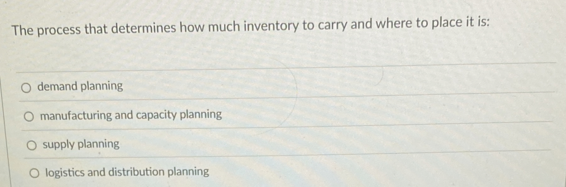  The process that determines how much inventory to carry and where