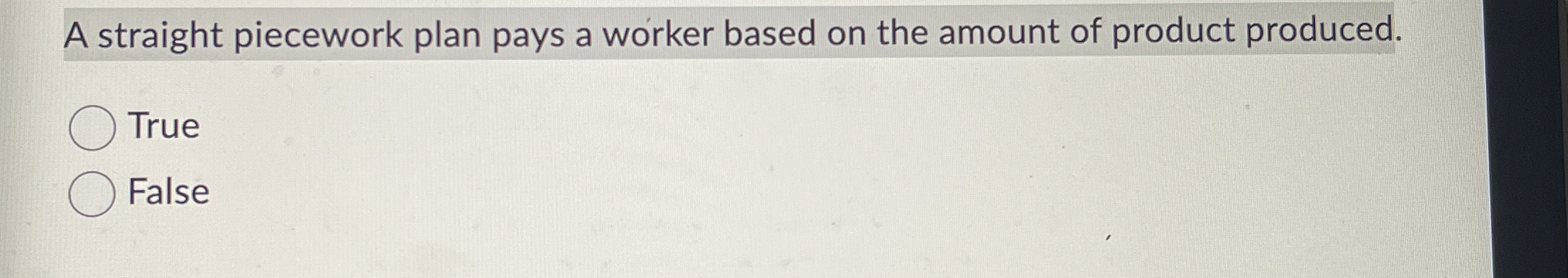  A straight piecework plan pays a worker based on the amount