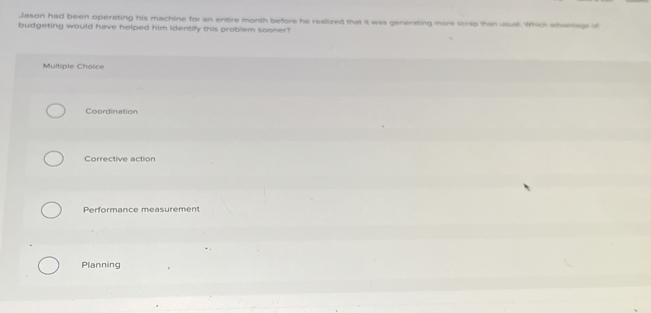  budgeting would have helped him ldentify this problem sooner? Multiple Choice