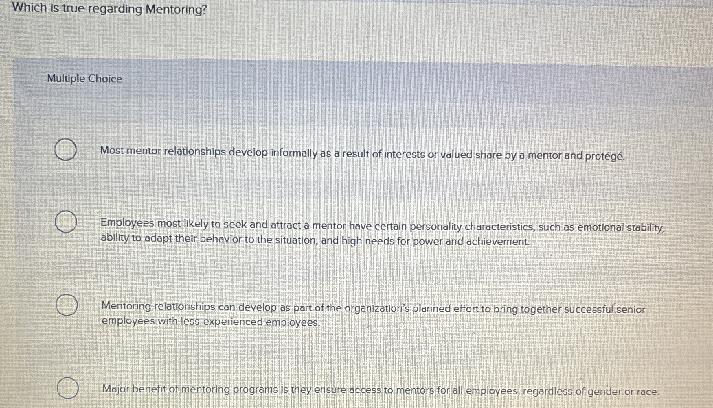  Which is true regarding Mentoring? Most mentor relationships develop informally as