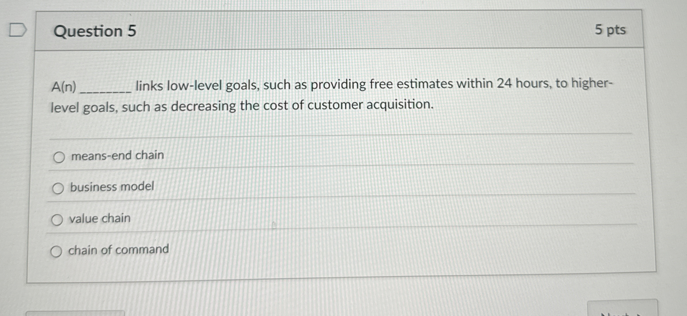  Question 5 A(n) links low-level goals, such as providing free estimates