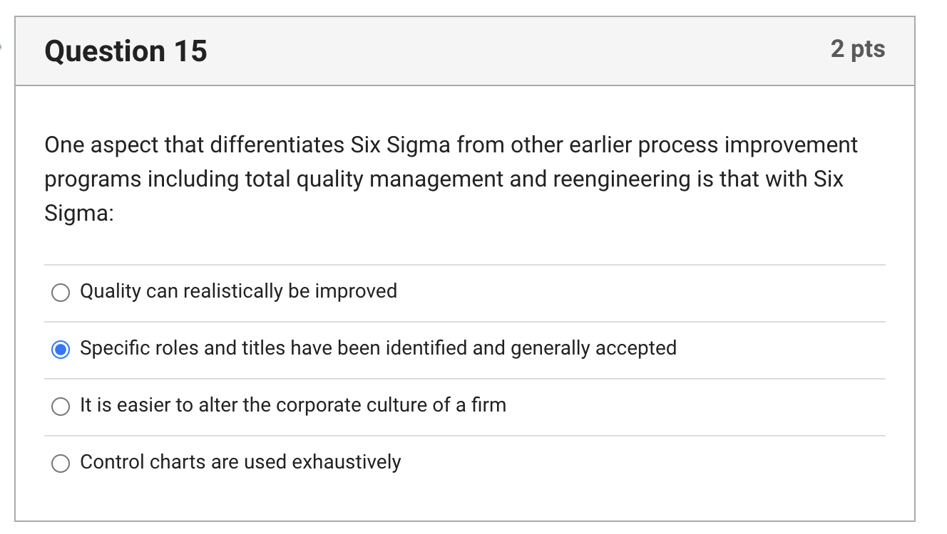  Question 15 One aspect that differentiates Six Sigma from other earlier