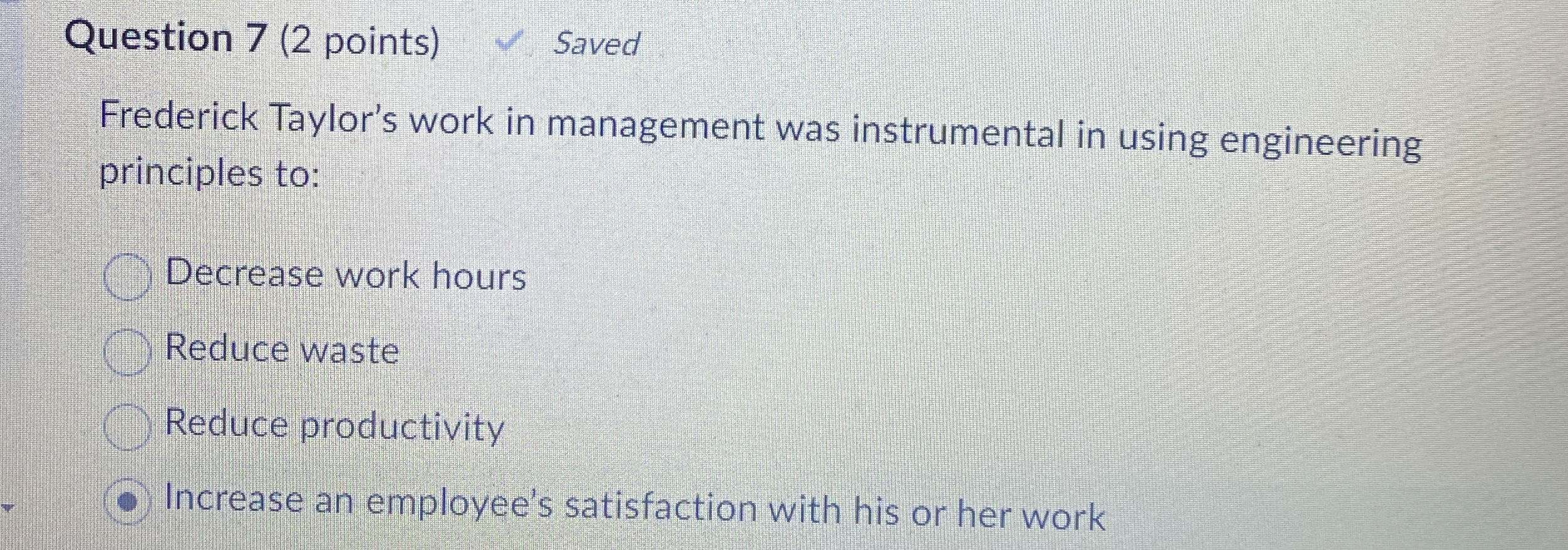  Question 7(2 points) Saved Frederick Taylor's work in management was instrumental