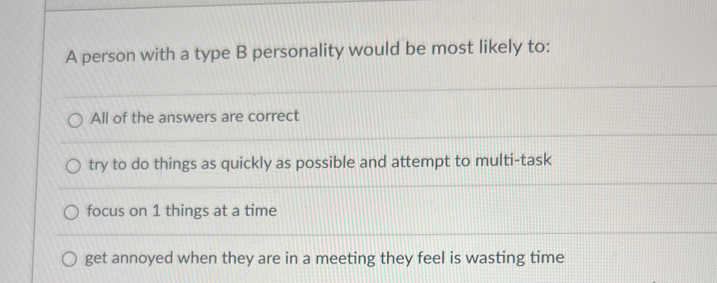  A person with a type B personality would be most likely