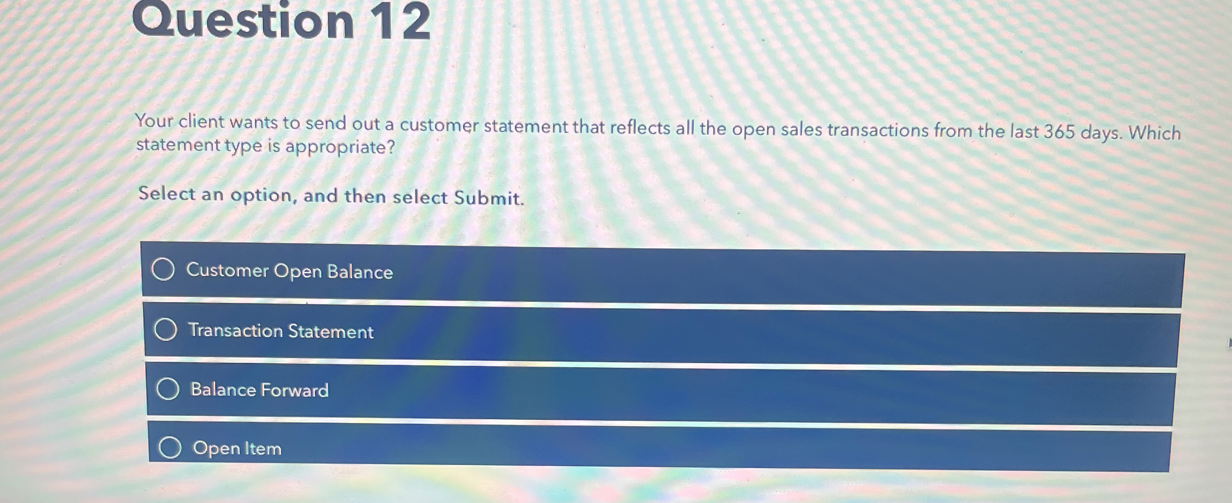  Question 12 Your client wants to send out a customer statement