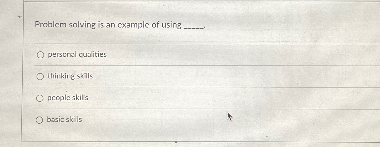  Problem solving is an example of using q, personal qualities thinking