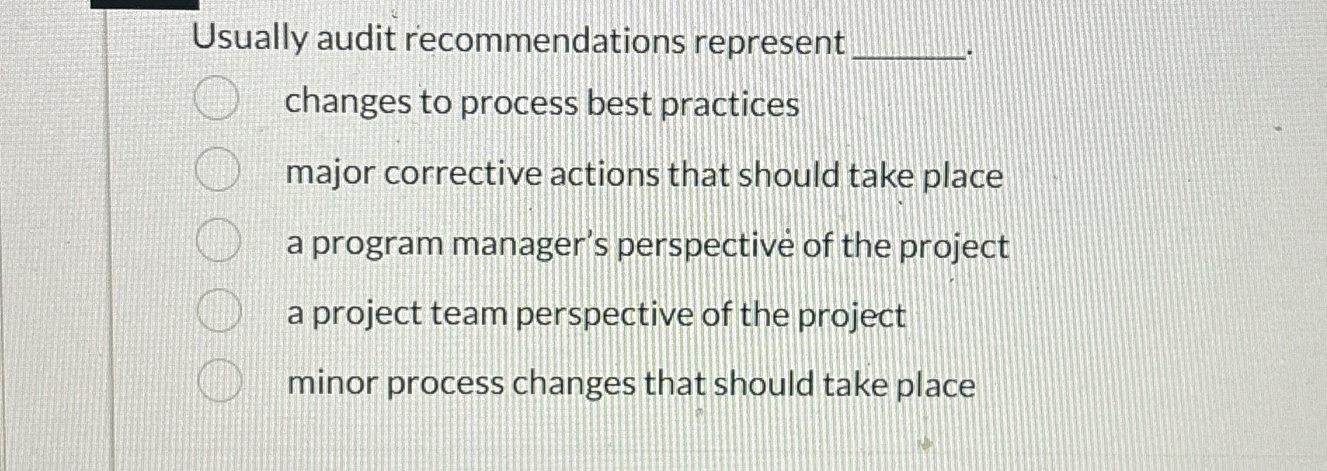  Usually audit recommendations represent q, changes to process best practices major
