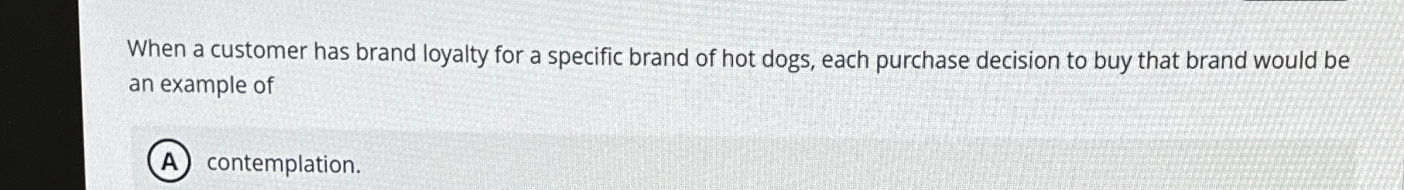  When a customer has brand loyalty for a specific brand of