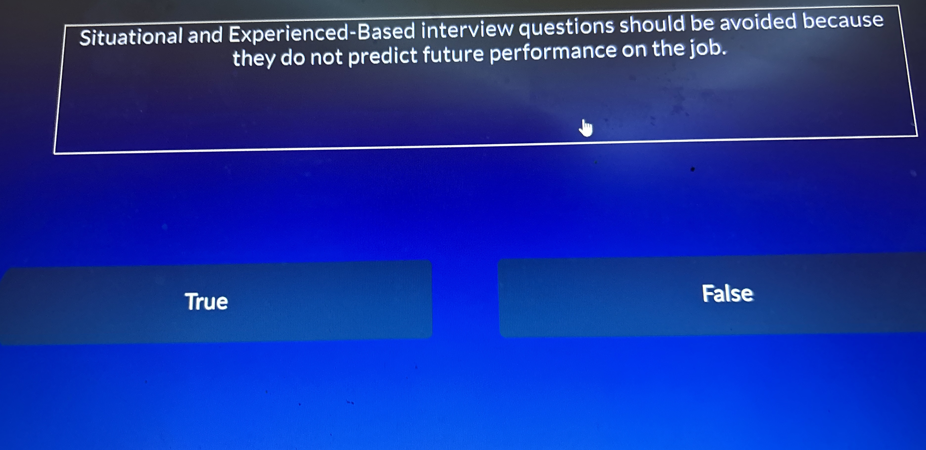  Situational and Experienced-Based interview questions should be avoided because they do