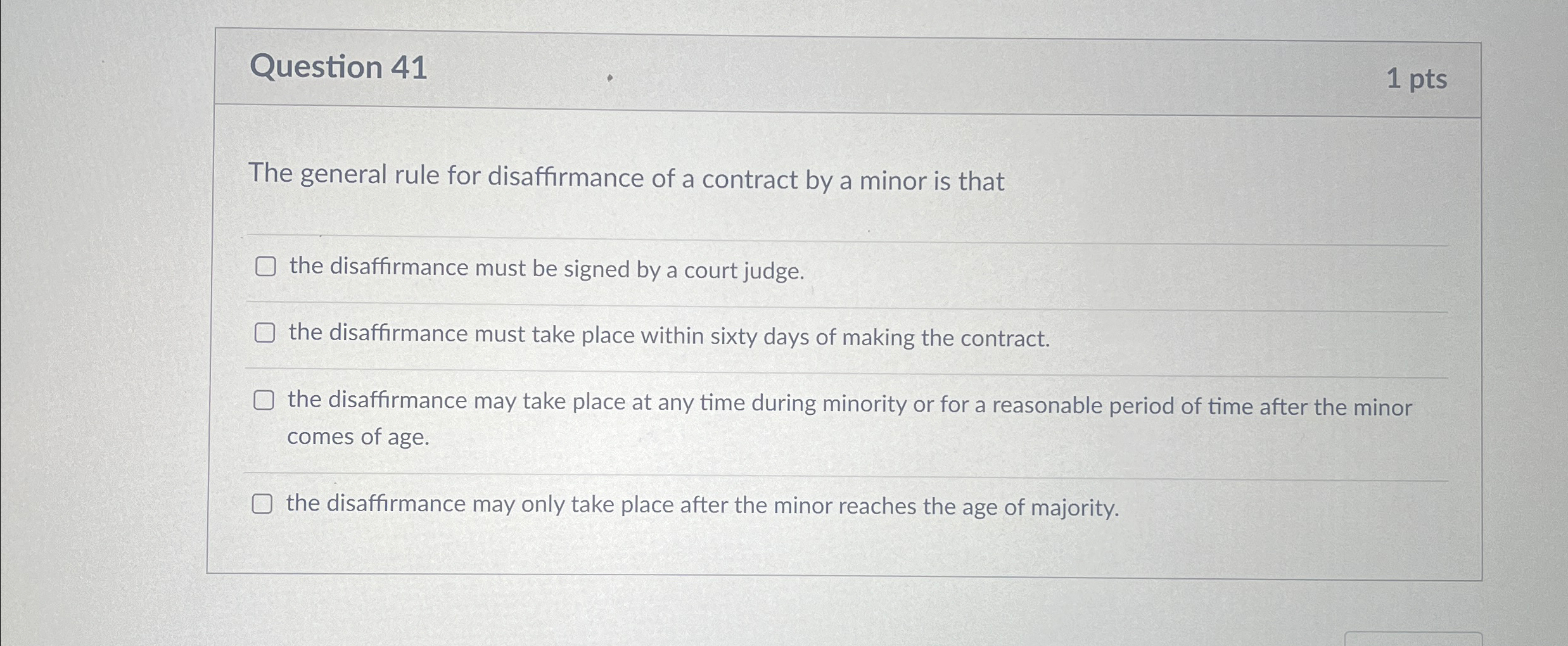  Question 41 1pts The general rule for disaffirmance of a contract