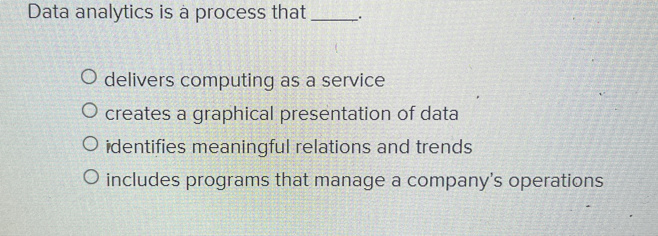  Data analytics is a process that q, delivers computing as a