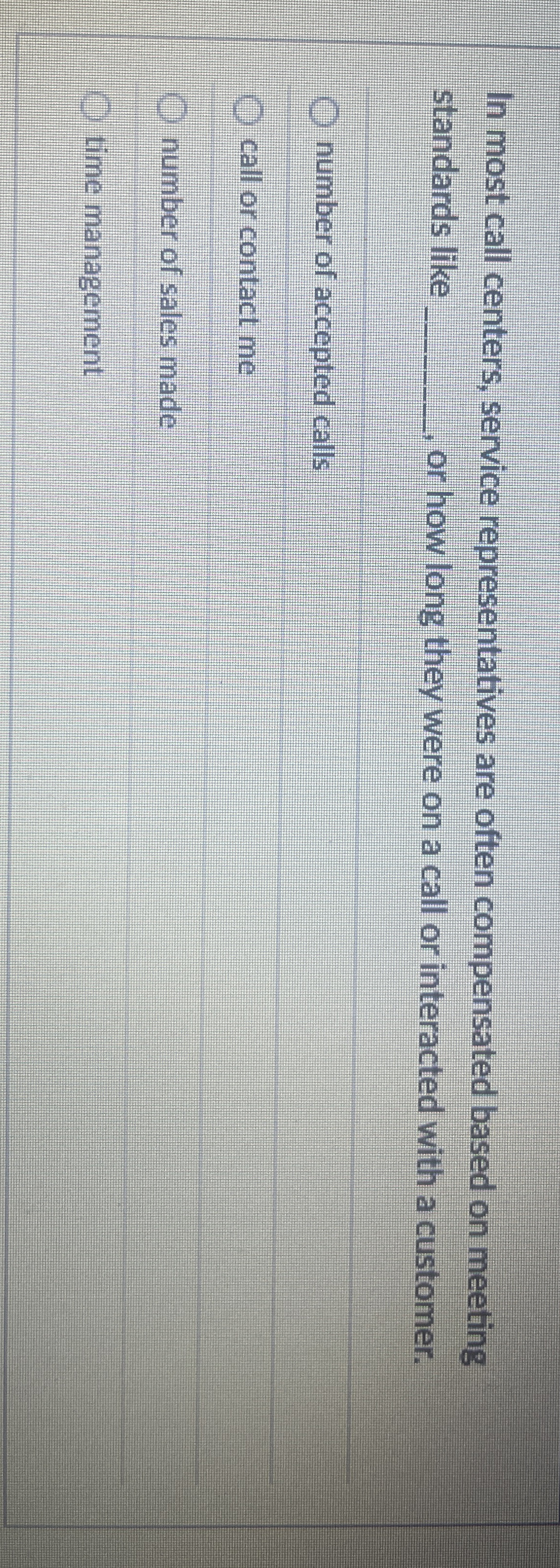  In most call centers, service representatives are often compensated based on