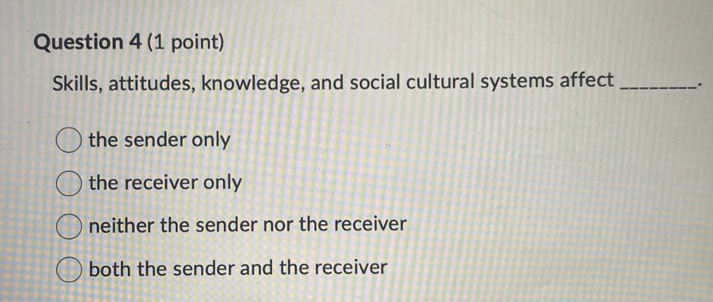  Question 4(1 point) Skills, attitudes, knowledge, and social cultural systems affect