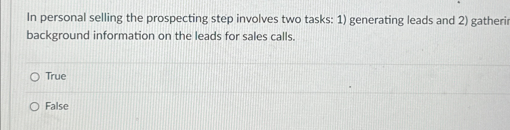  In personal selling the prospecting step involves two tasks: 1) generating