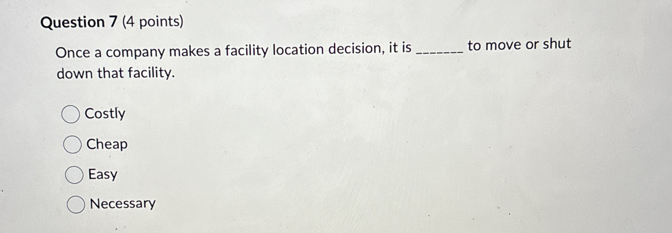  Question 7(4 points) Once a company makes a facility location decision,