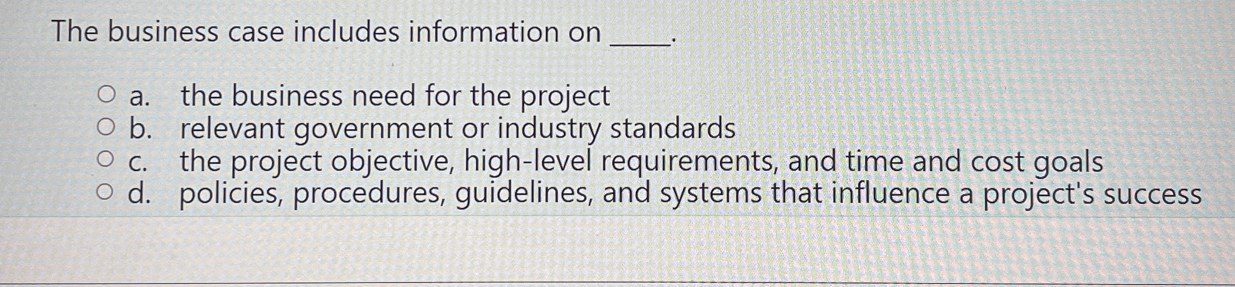  The business case includes information on q, a. the business need