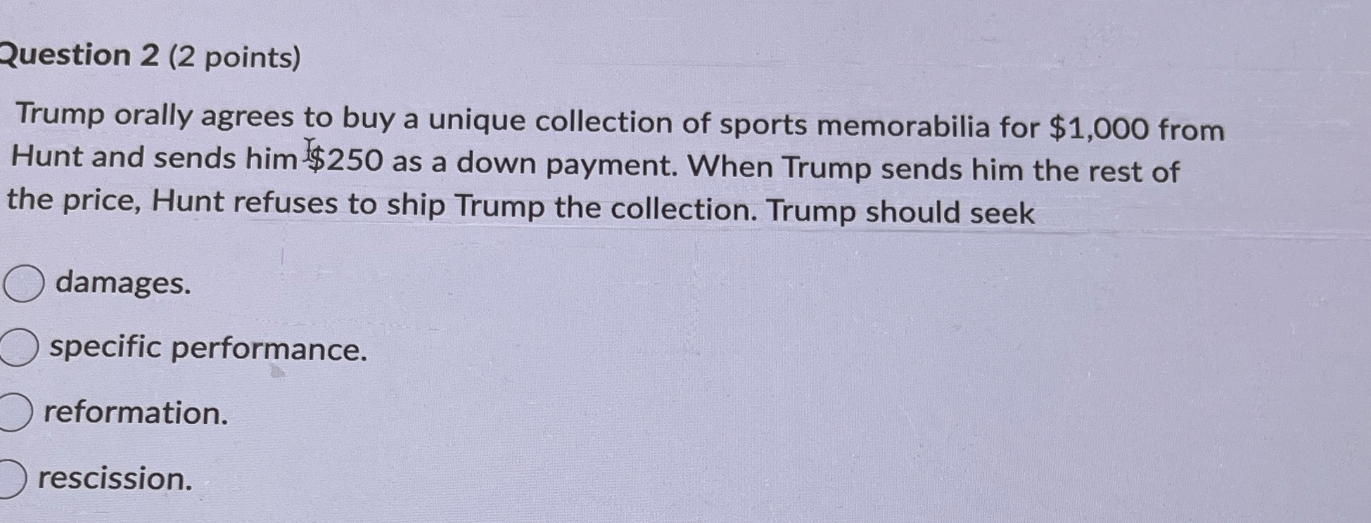  Question 2(2 points) Trump orally agrees to buy a unique collection
