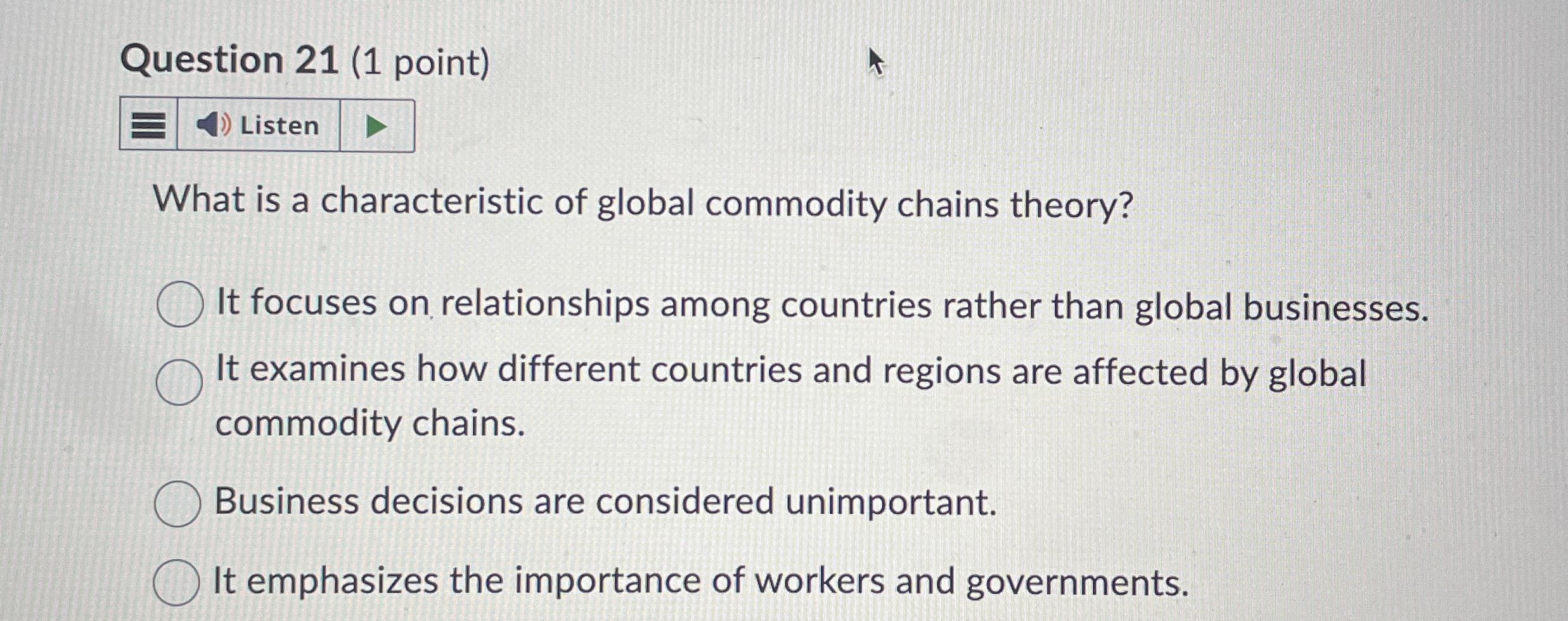  Question 21(1 point) What is a characteristic of global commodity chains