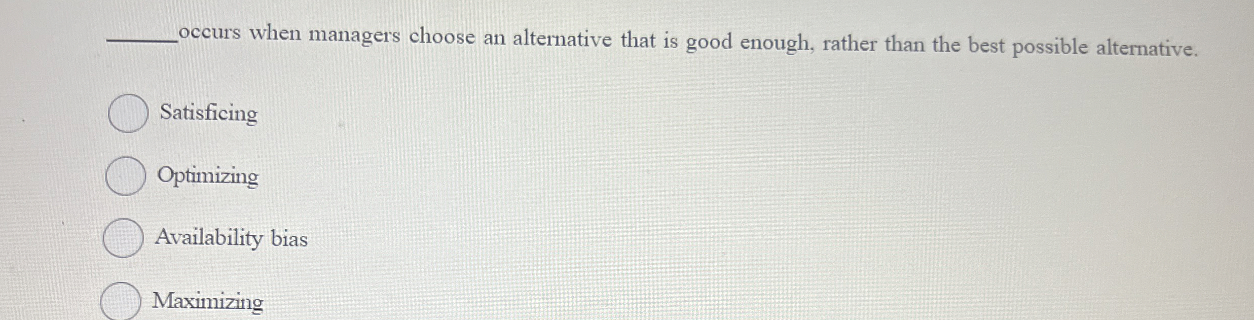  occurs when managers choose an alternative that is good enough, rather