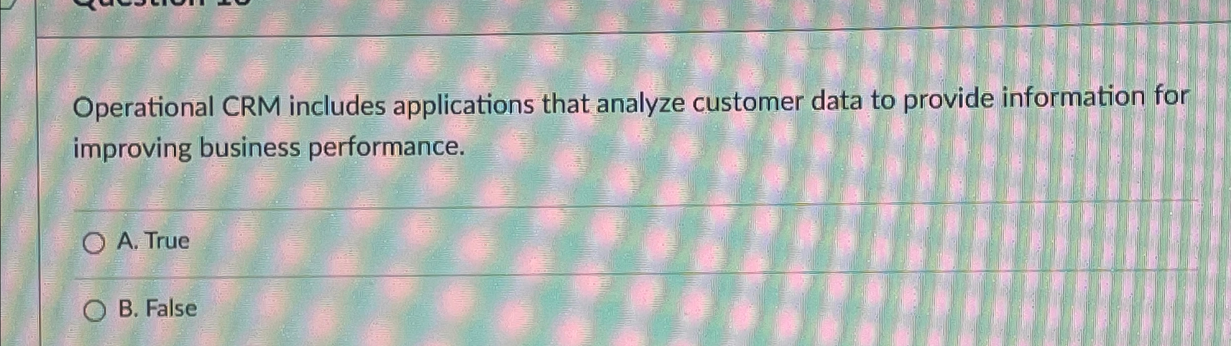  Operational CRM includes applications that analyze customer data to provide information