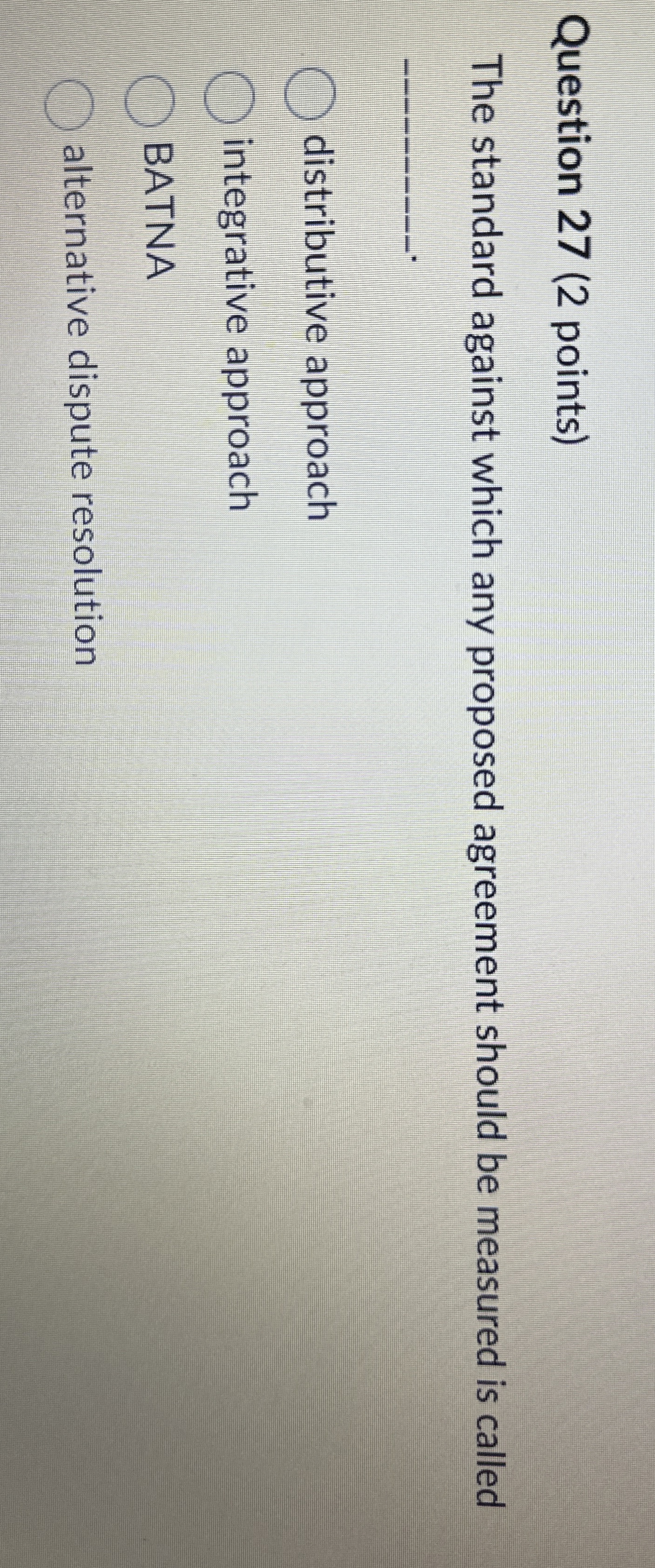  Question 27(2 points) The standard against which any proposed agreement should