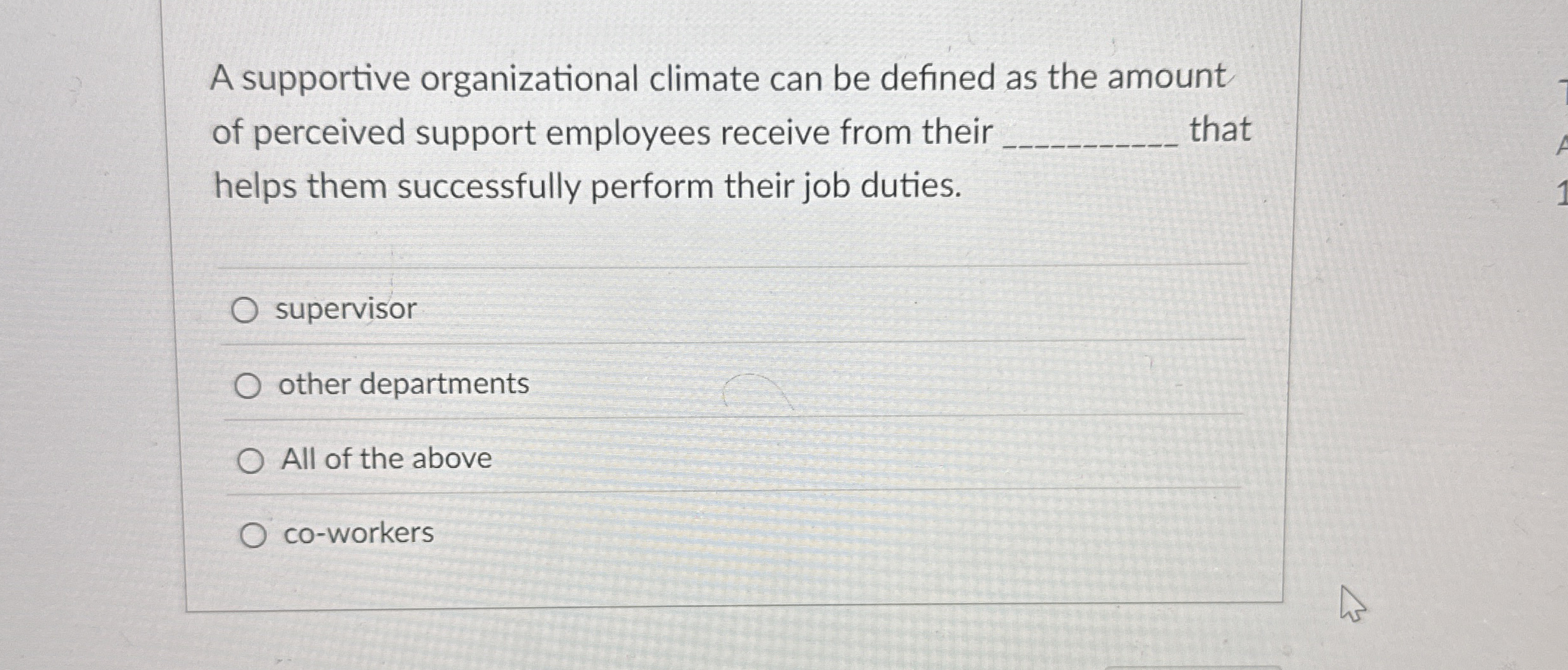 A supportive organizational climate can be defined as the amount of