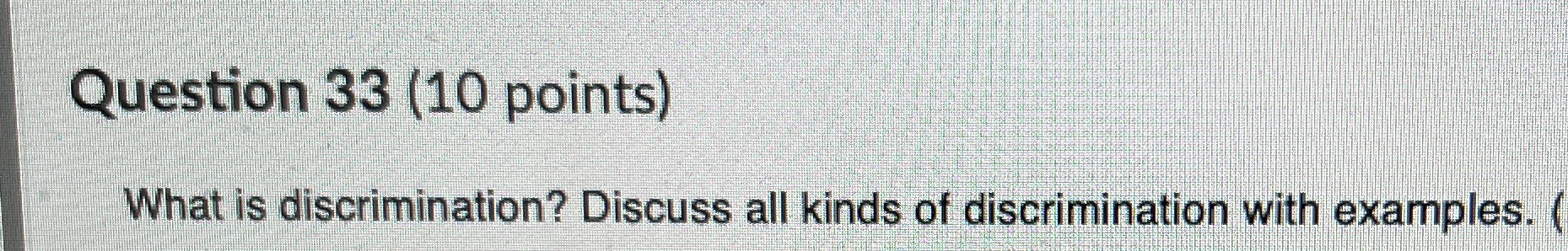  Question 33(10 points) What is discrimination? Discuss all kinds of discrimination