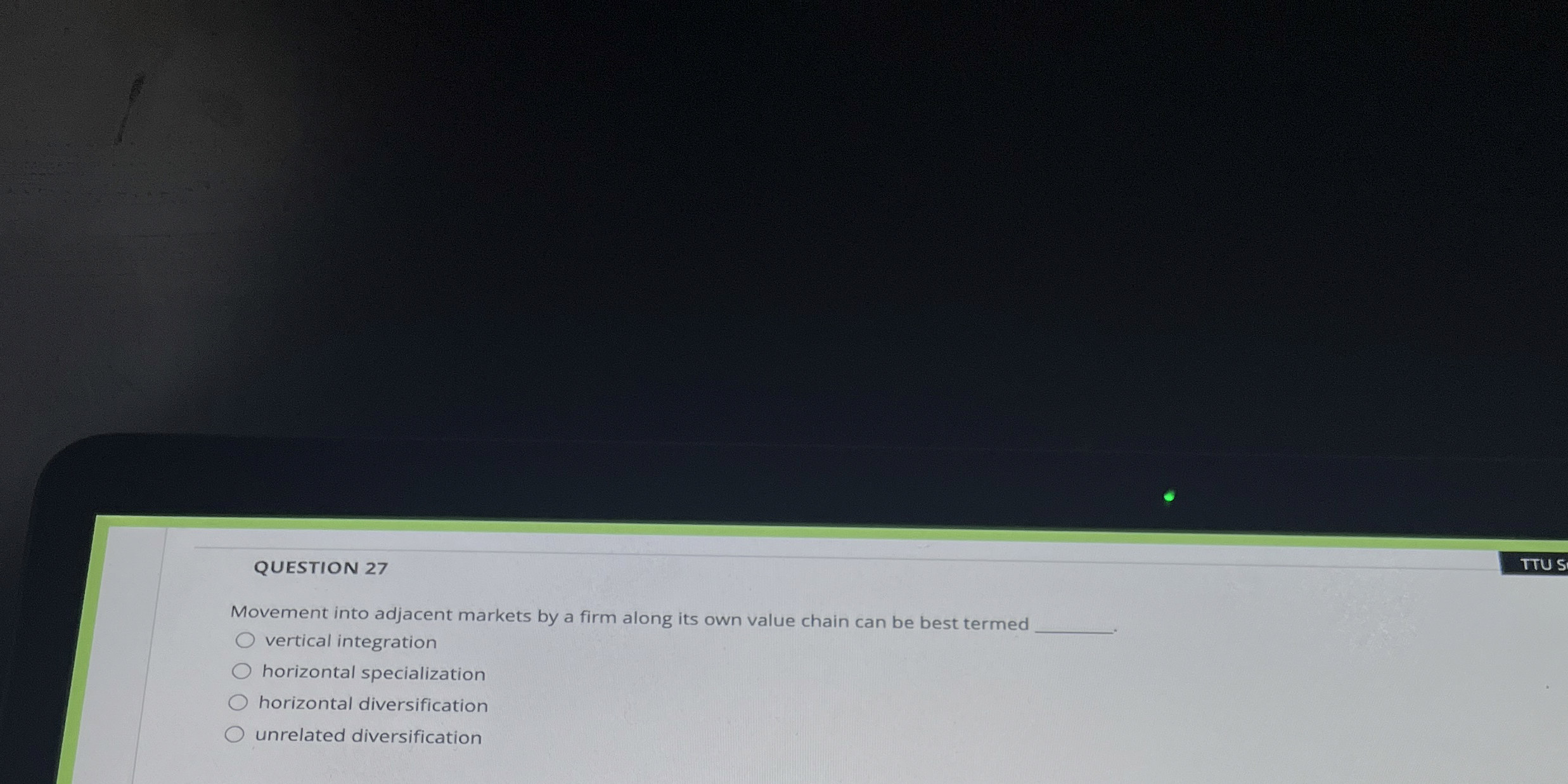  QUESTION 27 tTUs Movement into adjacent markets by a firm along