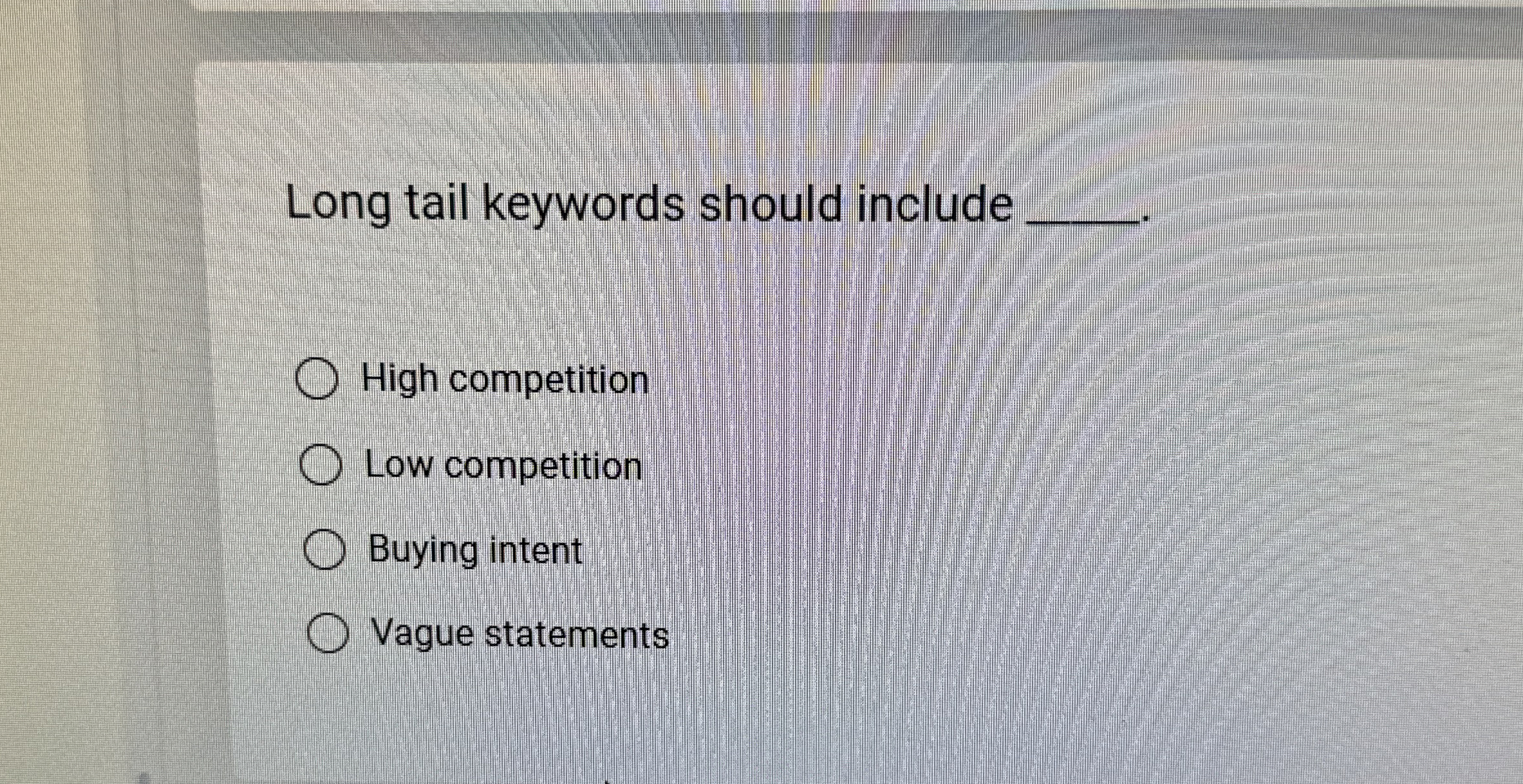  Long tail keywords should include q,. High competition Low competition Buying