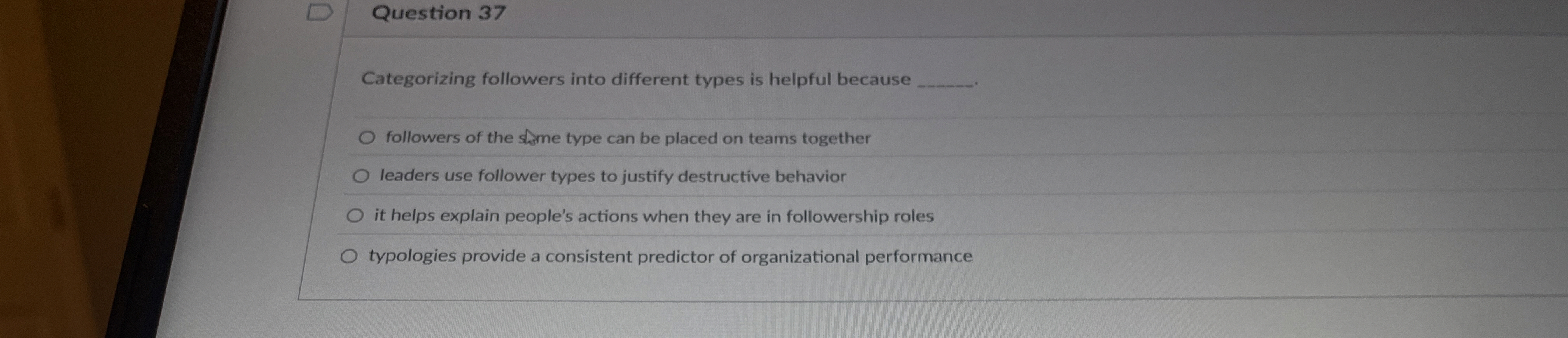  Question 37 Categorizing followers into different types is helpful because followers
