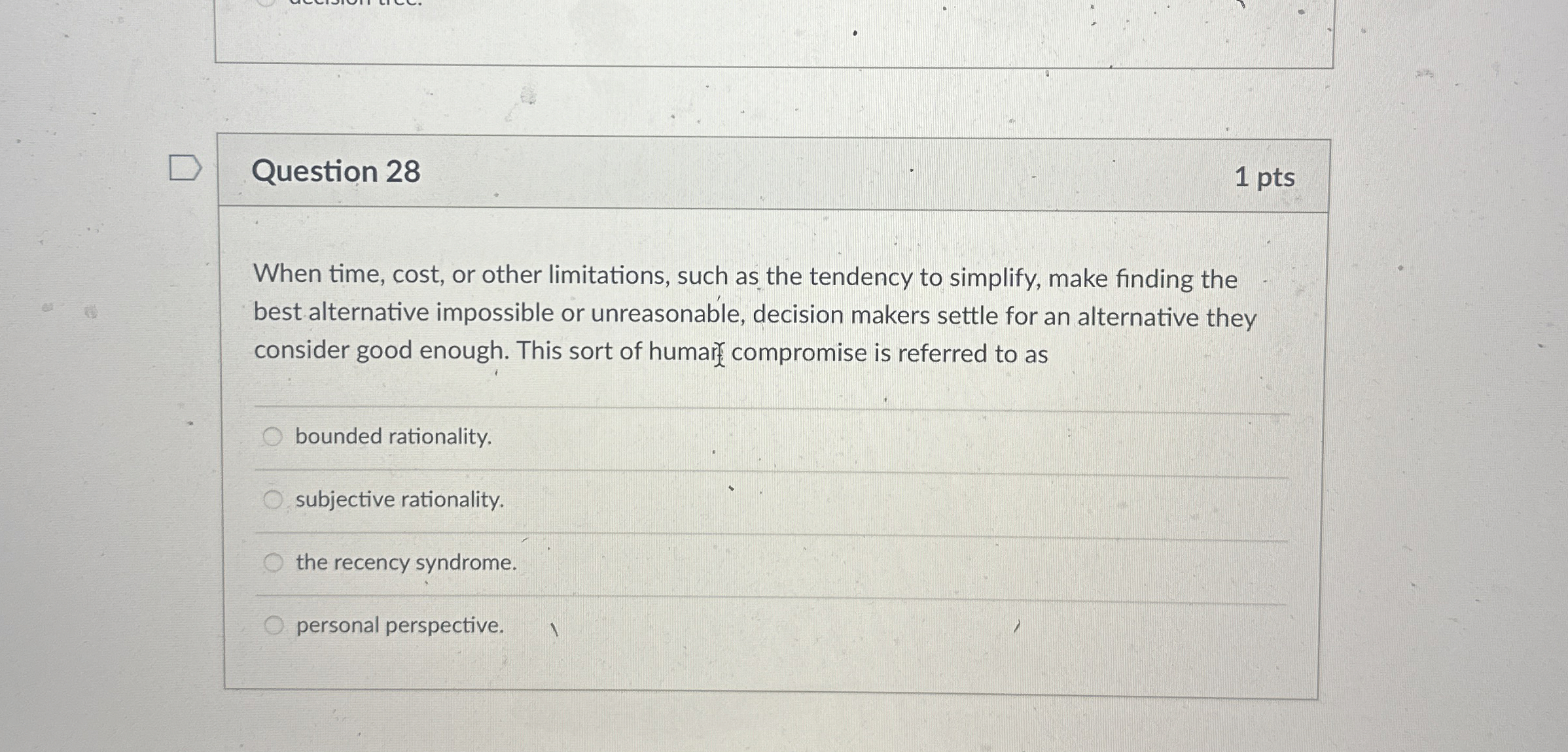  Question 28 1 pts When time, cost, or other limitations, such