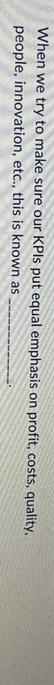  When we try to make sure our KPIs put equal emphasis