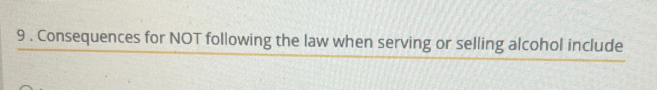  Consequences for NOT following the law when serving or selling alcohol