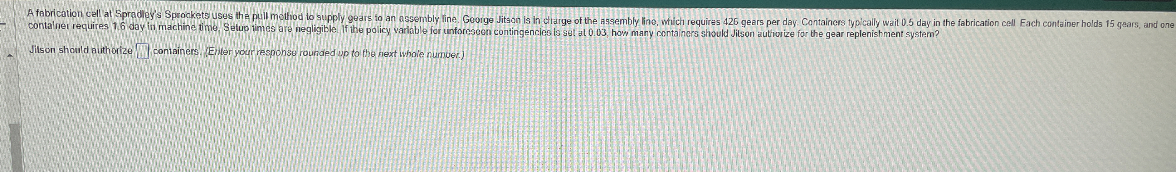  container requires 1.6 day in machine time. Setup times are negligible.