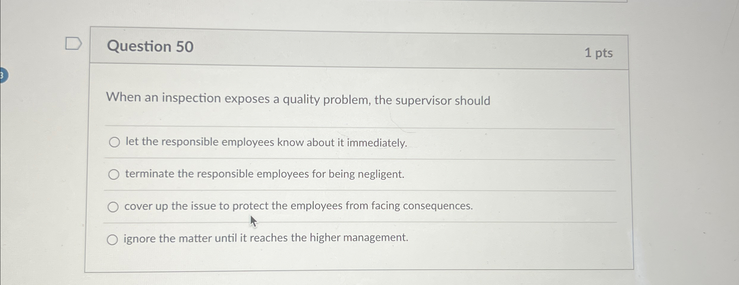  Question 50 1 pts When an inspection exposes a quality problem,
