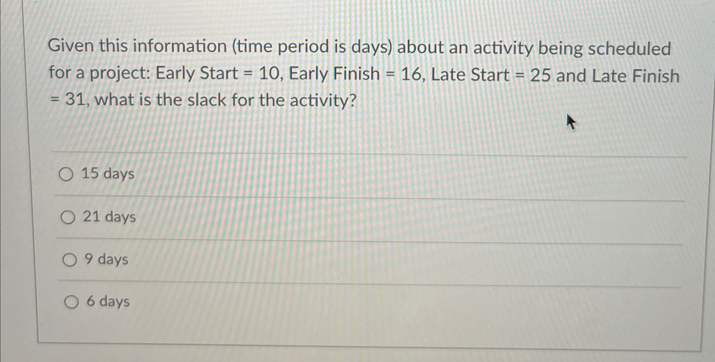  Given this information (time period is days) about an activity being