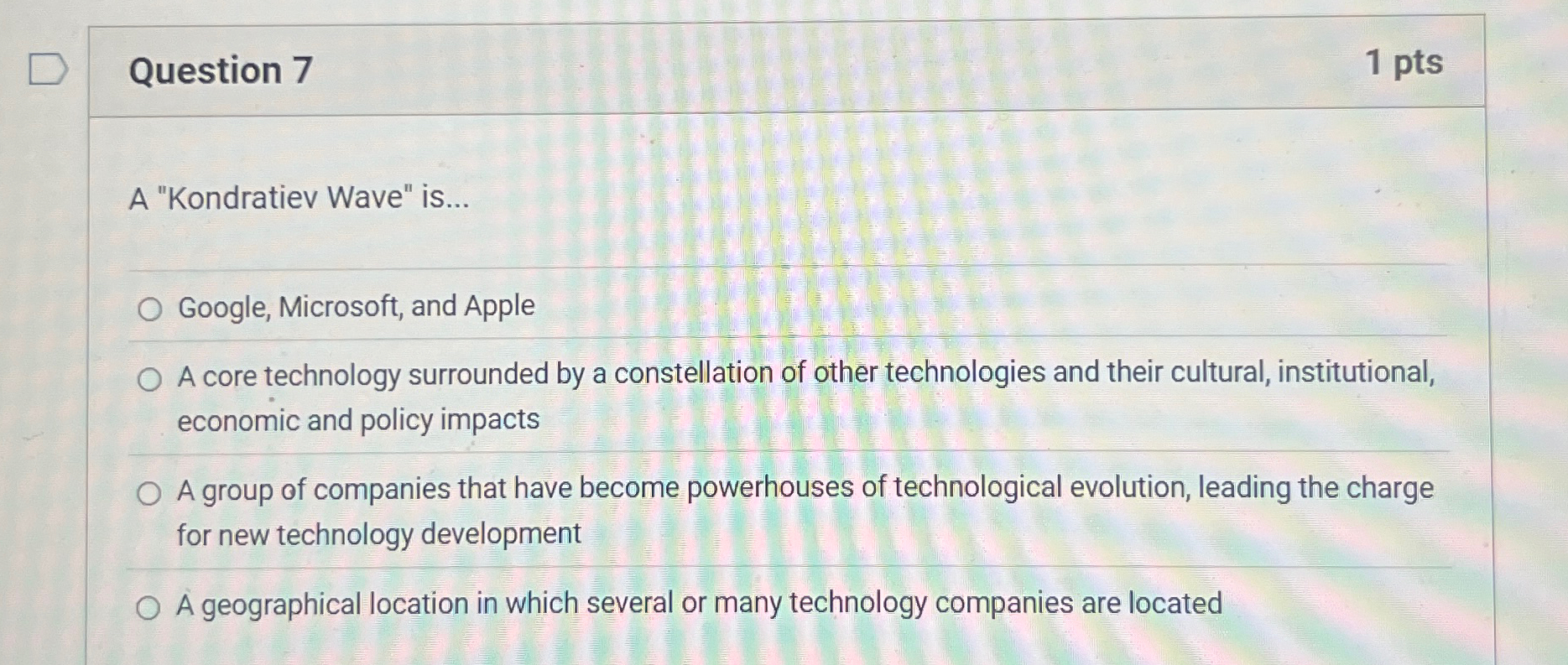  Question 7 1 pts A "Kondratiev Wave" is... Google, Microsoft, and