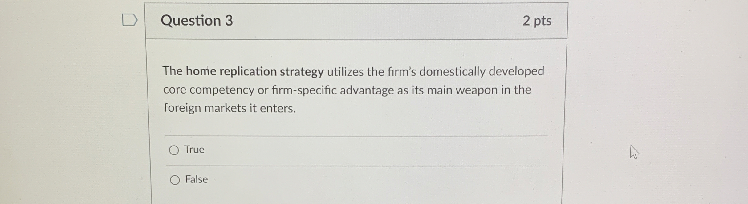  Question 3 2 pts The home replication strategy utilizes the firm's