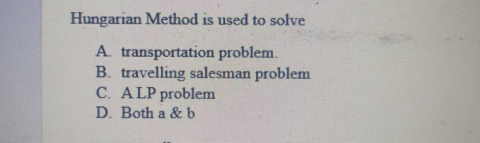  Hungarian Method is used to solve A. transportation problem. B. travelling